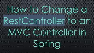 How to Change a RestController to an MVC Controller in Spring