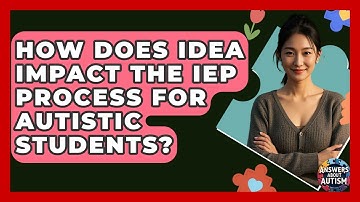 How Does IDEA Impact The IEP Process For Autistic Students? - Answers About Autism