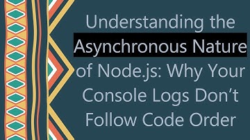 Understanding the Asynchronous Nature of Node.js: Why Your Console Logs Don’t Follow Code Order