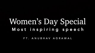 Anubhav Agrawal’s speech on International Women’s Day 2020 | iwritewhatyoufeel