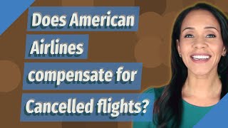 Does American Airlines compensate for Cancelled flights?