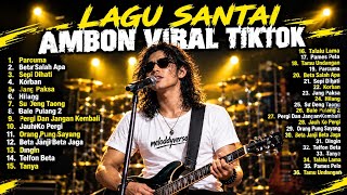 LAGU SANTAI AMBON VIRAL TIKTOK 🎶 | Kumpulan Lagu Ambon Paling Enak Didengar