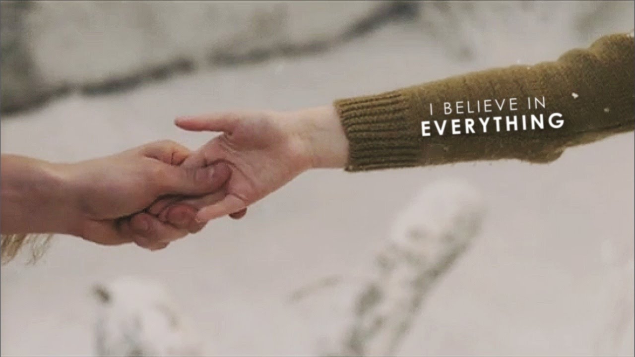 I believe in everything ;