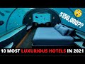 Top 10 Most Luxurious Hotels In 2021- Most Expensive Hotel In The World