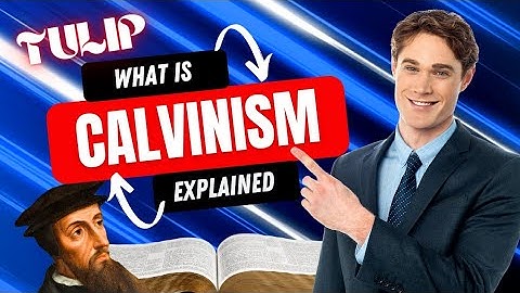 What is Calvinism? | 5 points of Calvinism Explained