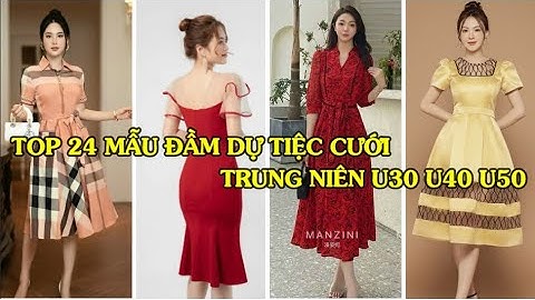 TOP 24 MẪU ĐẦM DỰ TIỆC CƯỚI TRUNG NIÊN U30 U40 U50