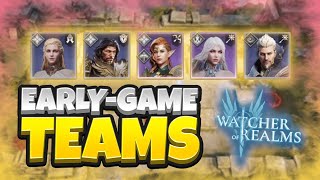 Early-game Teams & Team Composition! [Watcher of Realms]