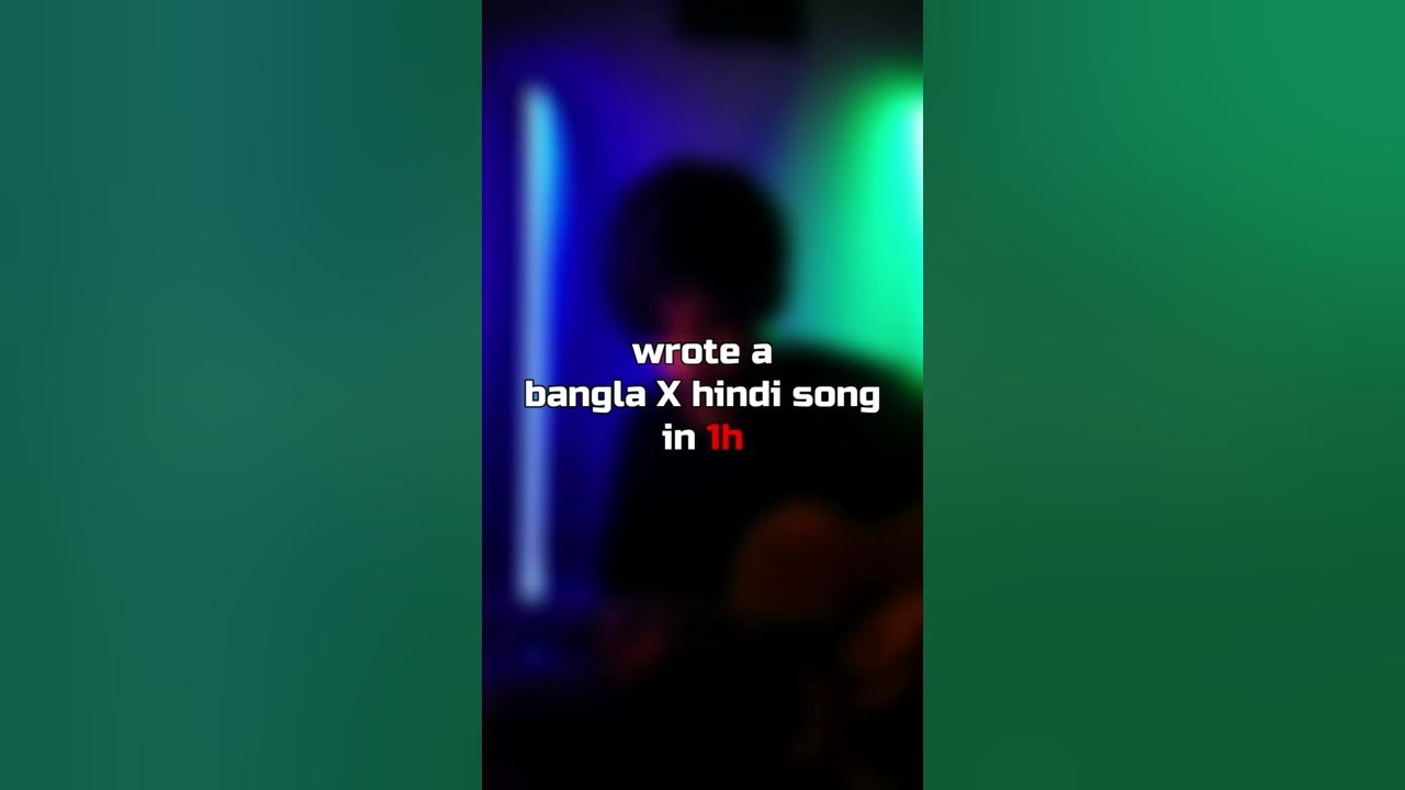 Bangla X Bangla X Bangla X I wrote a bangla x hindi song in 1 hour - YouTube