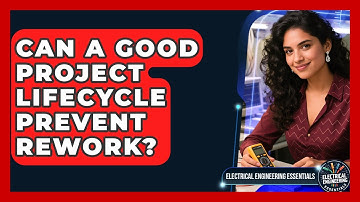 Can A Good Project Lifecycle Prevent Rework? - Electrical Engineering Essentials