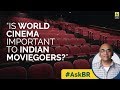 Askbr  is world cinema important to indian moviegoers  baradwaj rangan