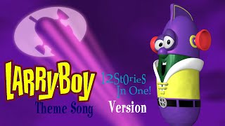 The Larry-Boy Theme Song (12 Stories In One Version)