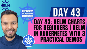 Day 43: Helm Charts for Beginners | Helm in Kubernetes with 3 Practical Demos | CKA Course 2025