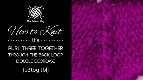 How to Knit the Purl Three Together Through the Back Loop Double Decrease {English Style}