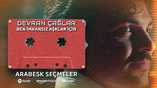 Arabesk Seçmeler (Devran Çağlar) - Ben İmkansız Aşklar İçin Resimi