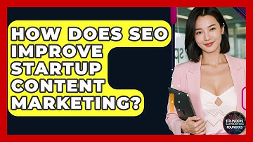 How Does SEO Improve Startup Content Marketing? - Founders Supporting Founders