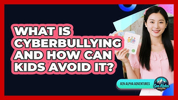 What Is Cyberbullying And How Can Kids Avoid It? - Gen Alpha Adventures