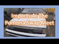 Pomona Swap Meet Part 2, The Imports