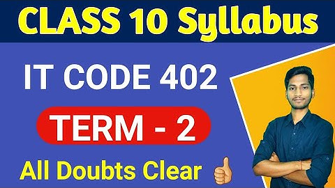CLASS 10 IT Code 402 Syllabus Term 2 Session 2021-22 | Detailed Analysis