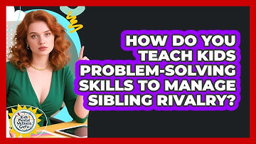How Do You Teach Kids Problem-solving Skills To Manage Sibling Rivalry? - Kids Mental Wellness Guru