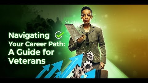 Navigating Your Career Path: A Guide for Veterans