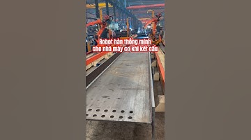 Robot hàn thông minh cho nhà máy cơ khí kết cấu