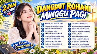 Dangdut Rohani Minggu Pagi 2026 🙏 2 Jam Nonstop Lagu Rohani Kristen Penguat Hati