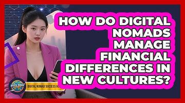 How Do Digital Nomads Manage Financial Differences In New Cultures? - Digital Nomad Success Guide