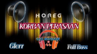 HOREG !!! DJ FULL BASS KORBAN PERASAAN !!! BASSNYA MANTUL