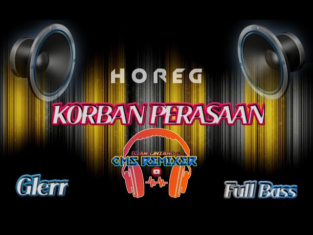 HOREG !!! DJ FULL BASS KORBAN PERASAAN !!! BASSNYA MANTUL class=