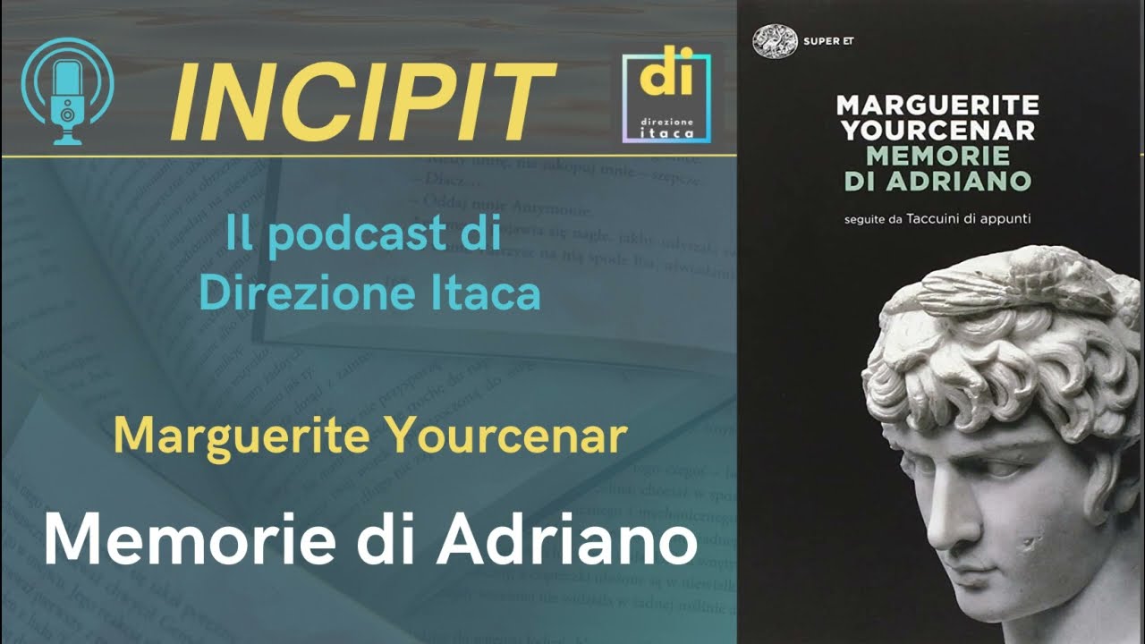 INCIPIT - MEMORIE DI ADRIANO, romanzo di Marguerite Yourcenar 