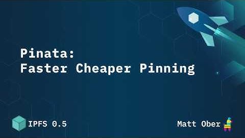 Pinata: Faster Cheaper Pinning - Matt Ober