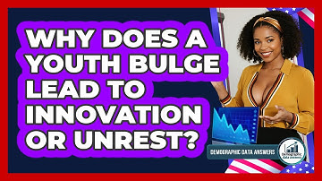 Why Does A Youth Bulge Lead To Innovation Or Unrest? - Demographic Data Answers