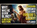 Bible Study - Why Was He Born Blind? The Shocking Answer Jesus Gave Born Blind for God’s Glory