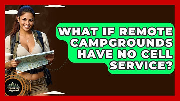 What If Remote Campgrounds Have No Cell Service? - Exploring Campgrounds