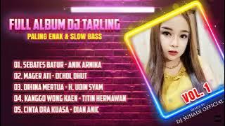 FULL ALBUM DJ TARLING PILIHAN PALING ENAK & SLOW BASS VOL 1