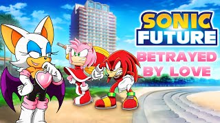 BETRAYED BY LOVE  Sonic Future: Episode 7 [Original Fan Series]