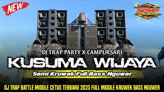 DJ KUSUMA WIJAYA || TRAP PARTY‼️MIDDLE KRUWEK FULL BASS || NDMP MUSIC