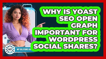 Why Is Yoast SEO Open Graph Important For WordPress Social Shares? - WP Solutions Guru