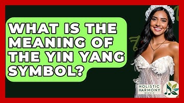 What Is The Meaning Of The Yin Yang Symbol? - Holistic Harmony Music