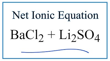 How to Write the Net Ionic Equation for BaCl2 + Li2SO4 = BaSO4 + LiCl