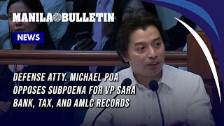 Defense Atty. Michael Poa opposes subpoena  for VP Sara bank, tax, and AMLC records
