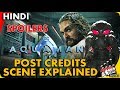 AQUAMAN : Post-Credits Scene [Explained In Hindi]