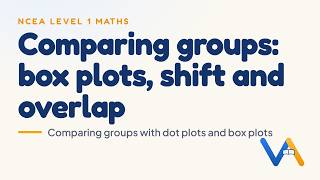 Comparing groups: box plots, shift and overlap | NCEA Level 1 Maths (AS 91944)