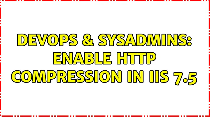 DevOps & SysAdmins: Enable Http Compression in IIS 7.5