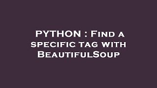 PYTHON : Find a specific tag with BeautifulSoup