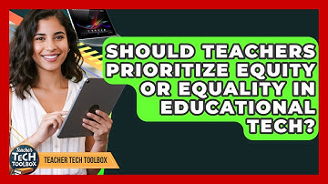 Should Teachers Prioritize Equity Or Equality In Educational Tech? - Teacher Tech Toolbox