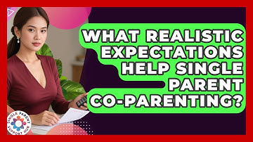 What Realistic Expectations Help Single Parent Co-parenting? - Single Parent Support Hub