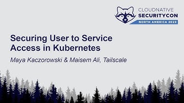 Securing User to Service Access in Kubernetes - Maya Kaczorowski & Maisem Ali, Tailscale