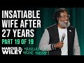 Part 19 of 19: Insatiable Wife After 27 Years | Marcus D. Wiley: Marriage is Major Surgery