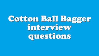 Cotton Ball Bagger interview questions
